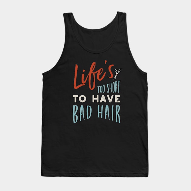 Life's Too Short to Have Bad Hair Tank Top by whyitsme